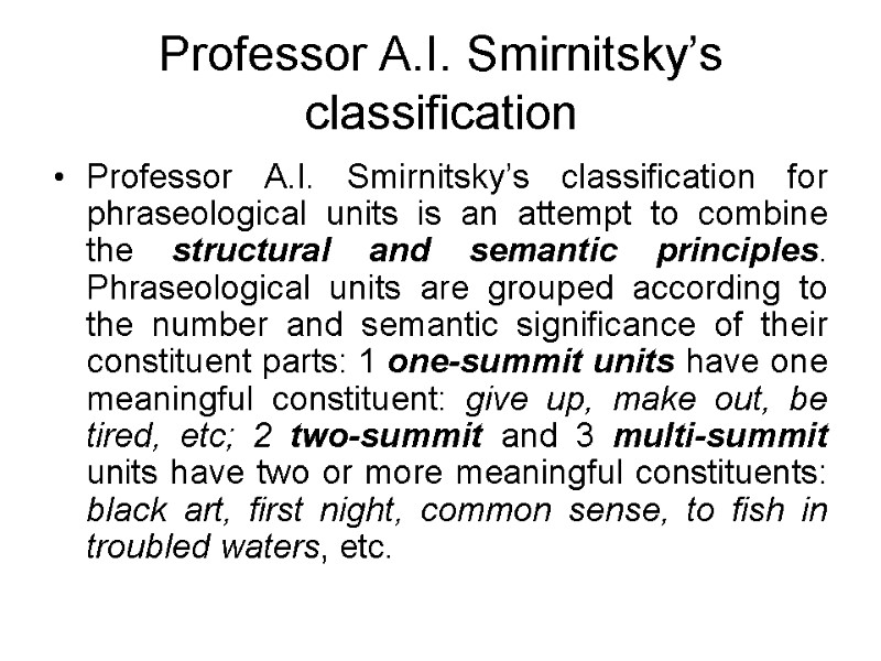 Professor A.I. Smirnitsky’s classification Professor A.I. Smirnitsky’s classification for phraseological units is an attempt